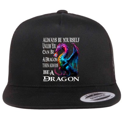 Always Be Yourself Unless You Can Be A Dragon Flatbill Hat