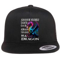 Always Be Yourself Unless You Can Be A Dragon Flat Bill Trucker Hat