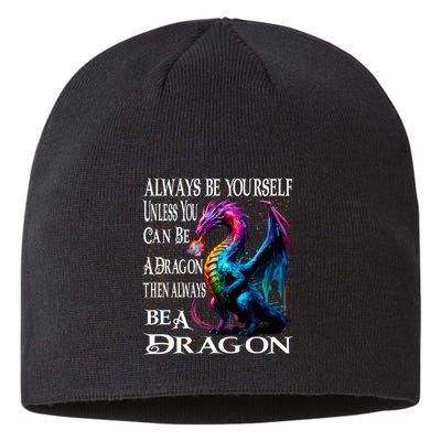 Always Be Yourself Unless You Can Be A Dragon Sustainable Beanie