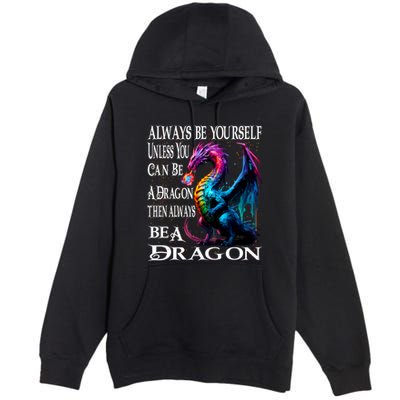 Always Be Yourself Unless You Can Be A Dragon Premium Pullover Hoodie