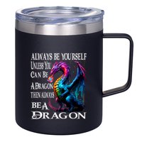 Always Be Yourself Unless You Can Be A Dragon 12oz Stainless Steel Coffee Mug