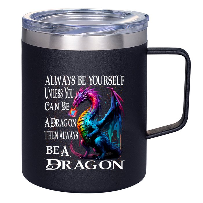 Always Be Yourself Unless You Can Be A Dragon 12oz Stainless Steel Coffee Mug