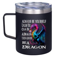 Always Be Yourself Unless You Can Be A Dragon 12oz Stainless Steel Coffee Mug