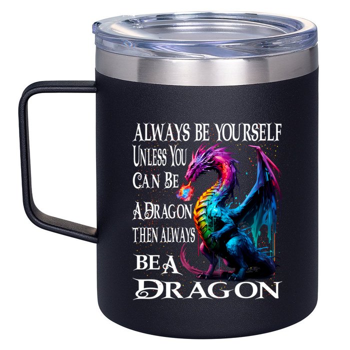 Always Be Yourself Unless You Can Be A Dragon 12oz Stainless Steel Coffee Mug