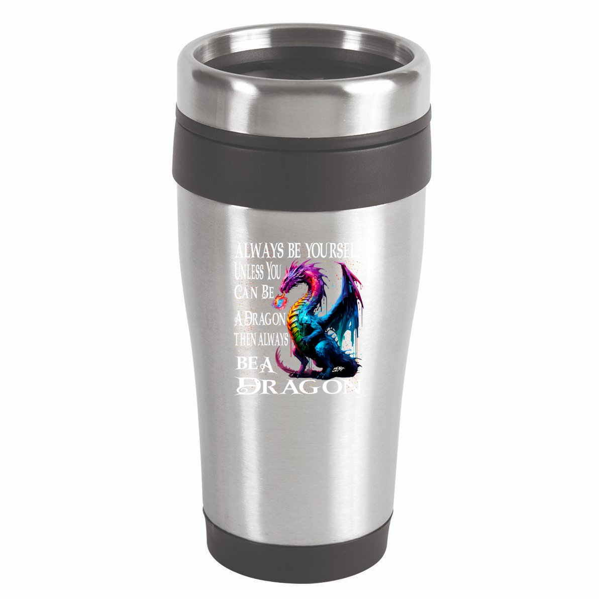 Always Be Yourself Unless You Can Be A Dragon 16oz Travel Tumbler