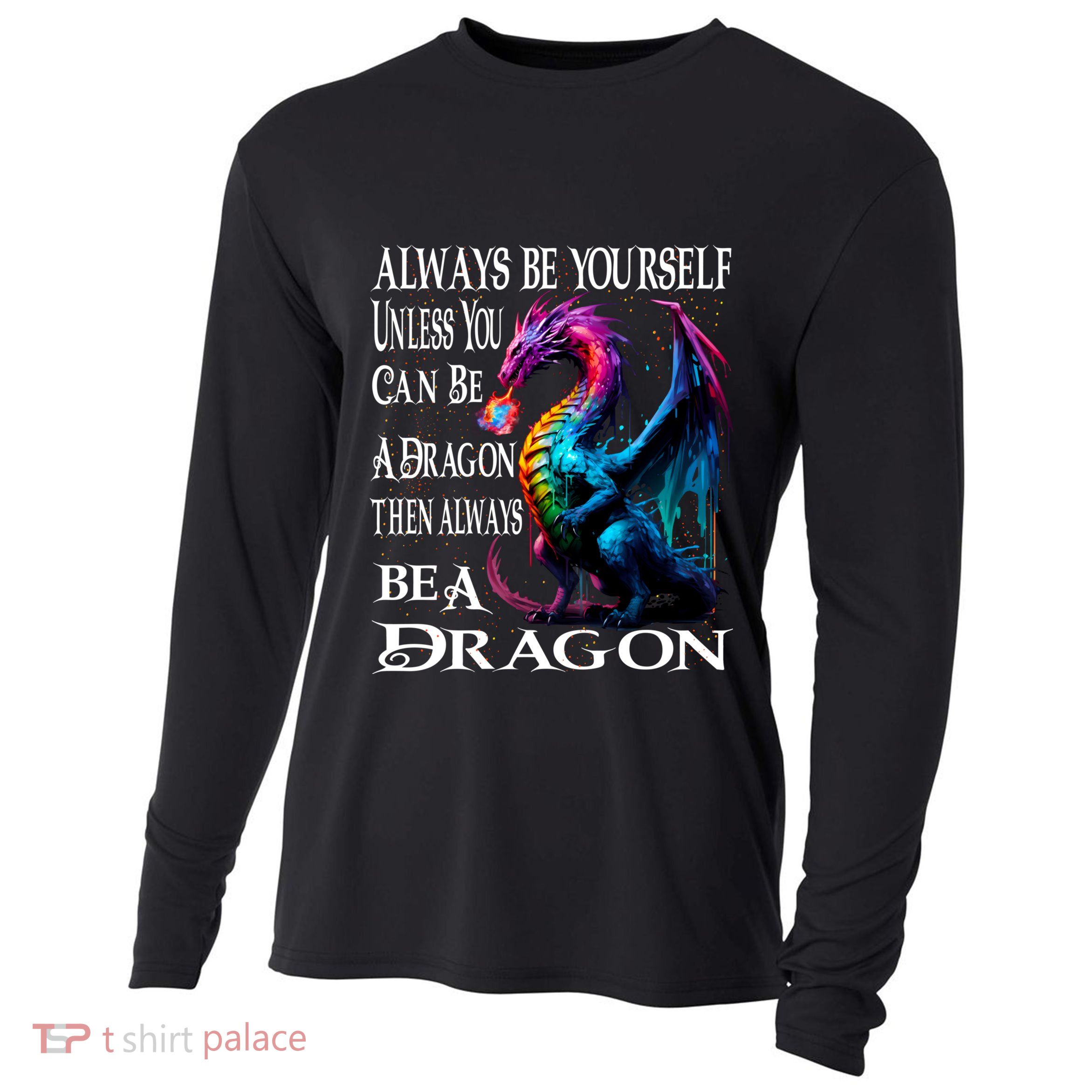 Always Be Yourself Unless You Can Be A Dragon Cooling Performance Long Sleeve Crew