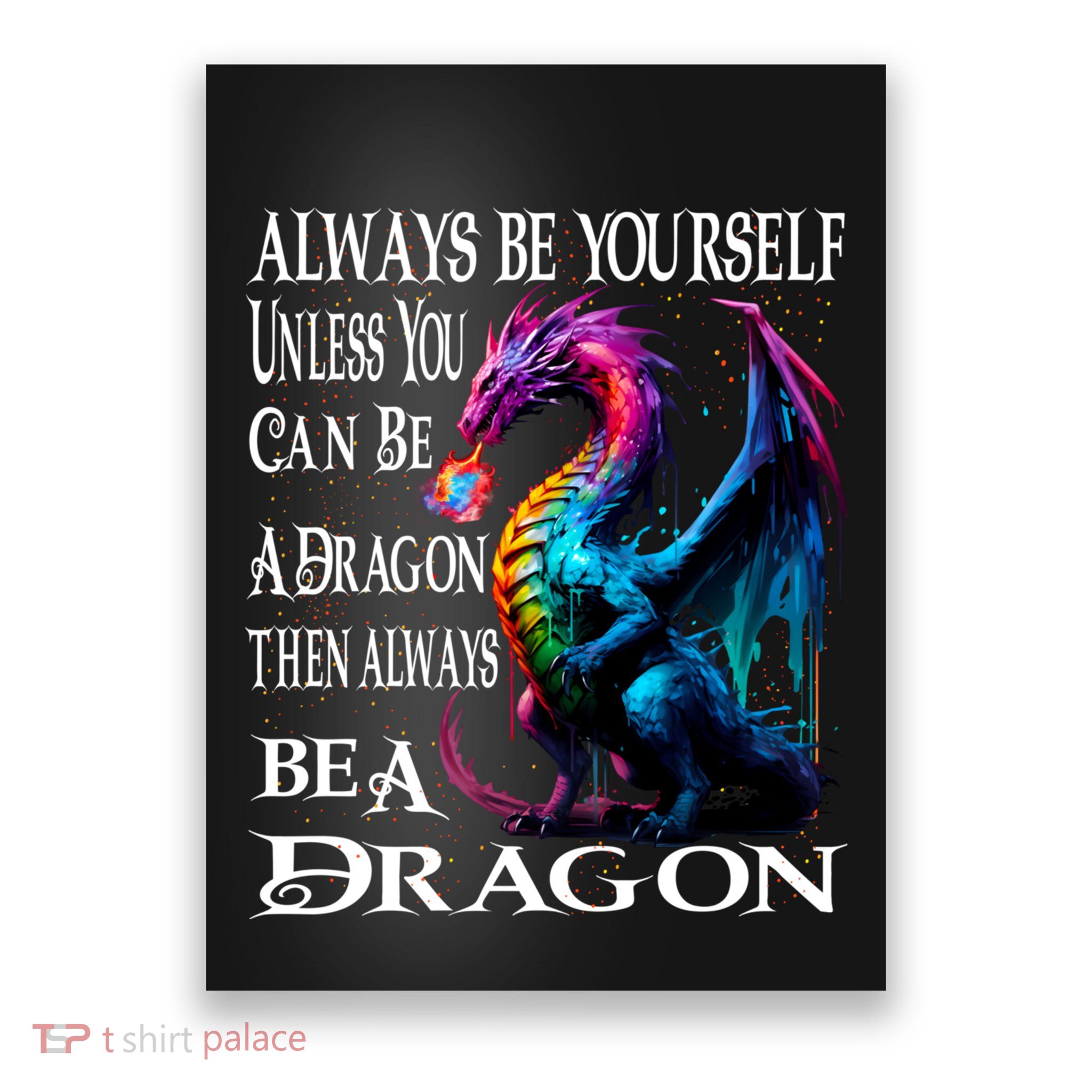 Always Be Yourself Unless You Can Be A Dragon Poster