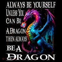 Always Be Yourself Unless You Can Be A Dragon Poster
