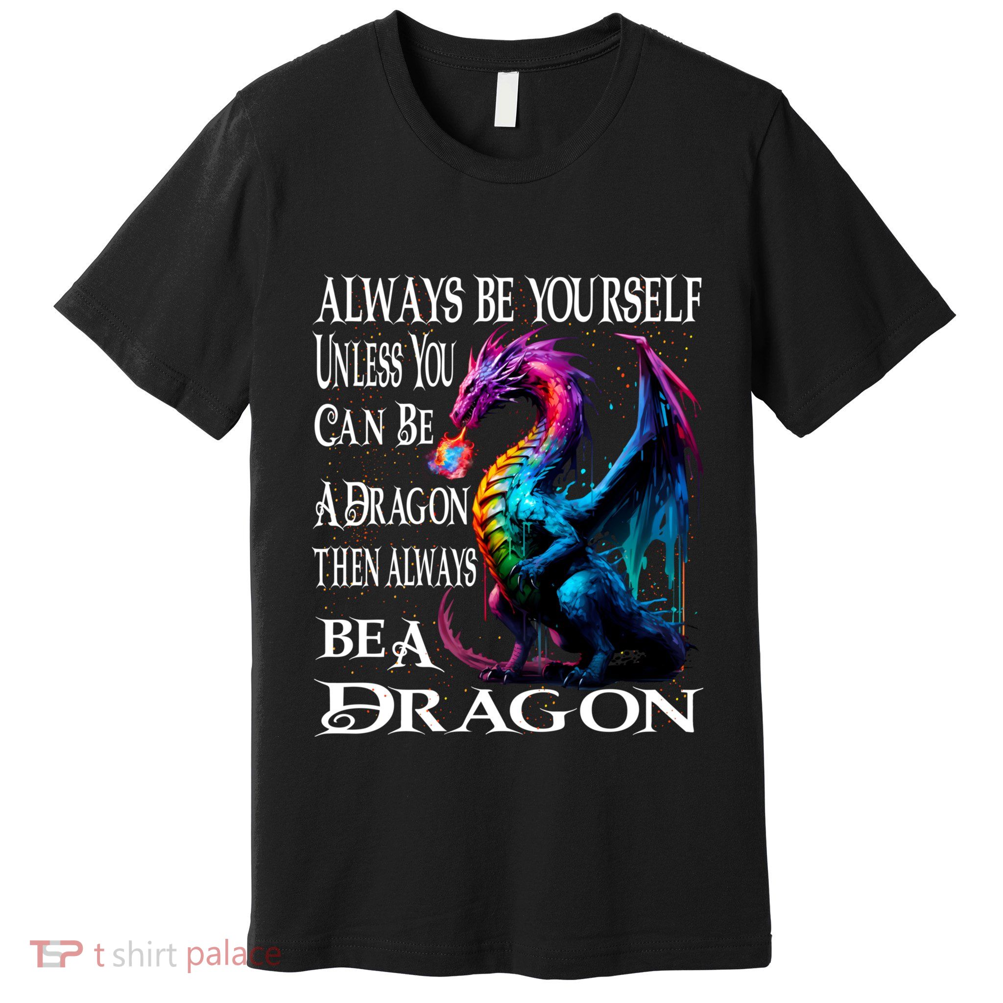 Always Be Yourself Unless You Can Be A Dragon Premium T-Shirt