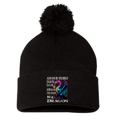 Always Be Yourself Unless You Can Be A Dragon Pom Pom 12in Knit Beanie