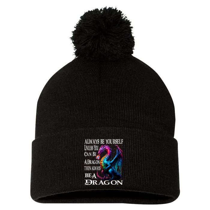 Always Be Yourself Unless You Can Be A Dragon Pom Pom 12in Knit Beanie