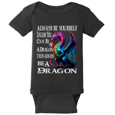 Always Be Yourself Unless You Can Be A Dragon Baby Bodysuit