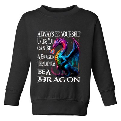 Always Be Yourself Unless You Can Be A Dragon Toddler Sweatshirt