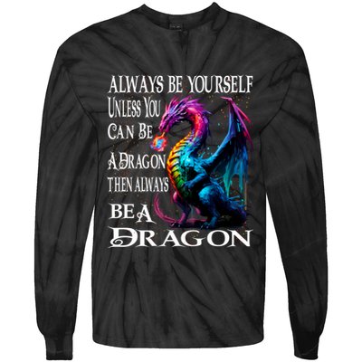 Always Be Yourself Unless You Can Be A Dragon Tie-Dye Long Sleeve Shirt