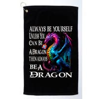 Always Be Yourself Unless You Can Be A Dragon Golf Towel