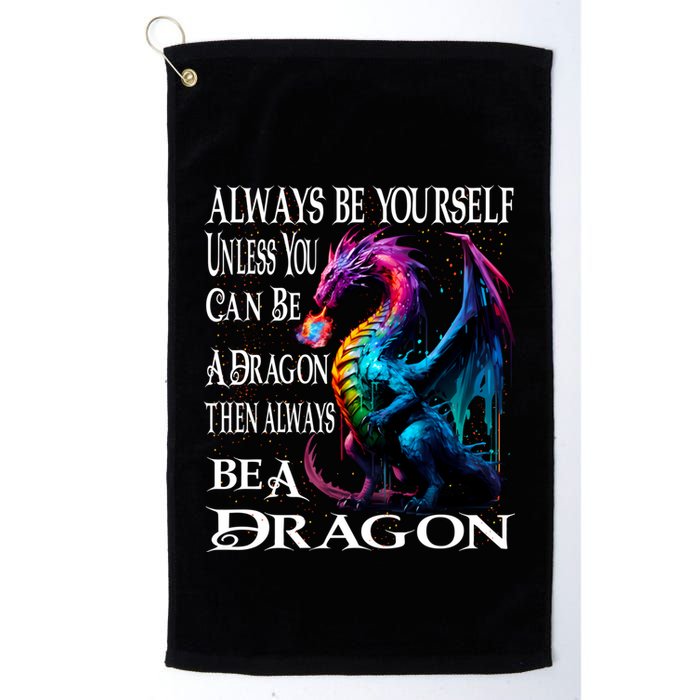 Always Be Yourself Unless You Can Be A Dragon Golf Towel