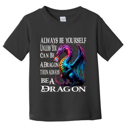 Always Be Yourself Unless You Can Be A Dragon Toddler T-Shirt