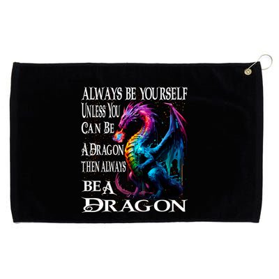 Always Be Yourself Unless You Can Be A Dragon Grommeted Golf Towel