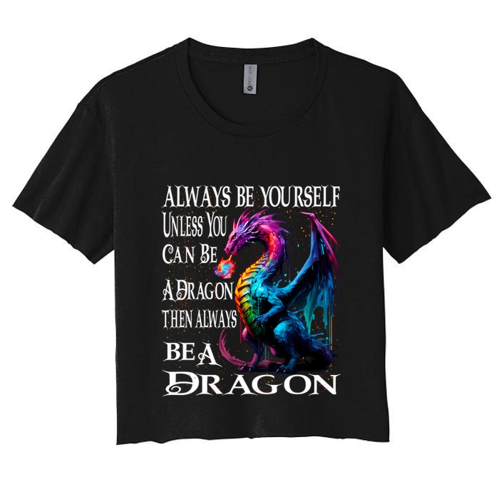 Always Be Yourself Unless You Can Be A Dragon Women's Crop Top Tee