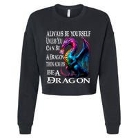 Always Be Yourself Unless You Can Be A Dragon Cropped Pullover Crew