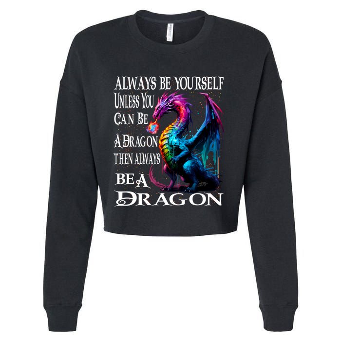Always Be Yourself Unless You Can Be A Dragon Cropped Pullover Crew
