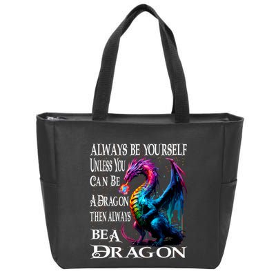 Always Be Yourself Unless You Can Be A Dragon Zip Tote Bag