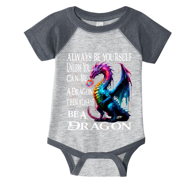 Always Be Yourself Unless You Can Be A Dragon Infant Baby Jersey Bodysuit
