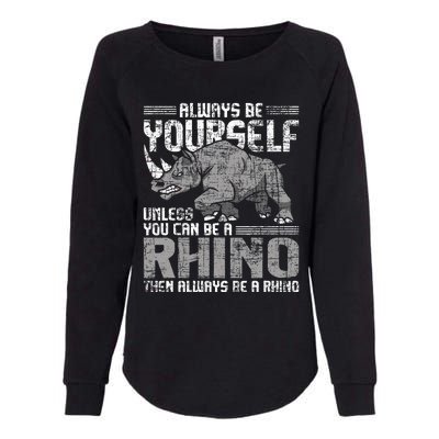 Always Be Yourself Unless Rhinoceros Zoology Rhino Lover Womens California Wash Sweatshirt