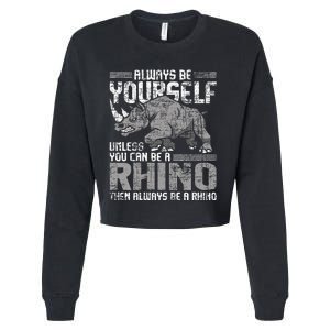 Always Be Yourself Unless Rhinoceros Zoology Rhino Lover Cropped Pullover Crew