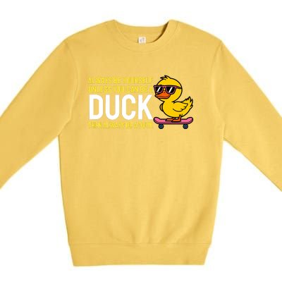 Always Be Yourself Unless You Can Be A Duck Duck Lovers Premium Crewneck Sweatshirt