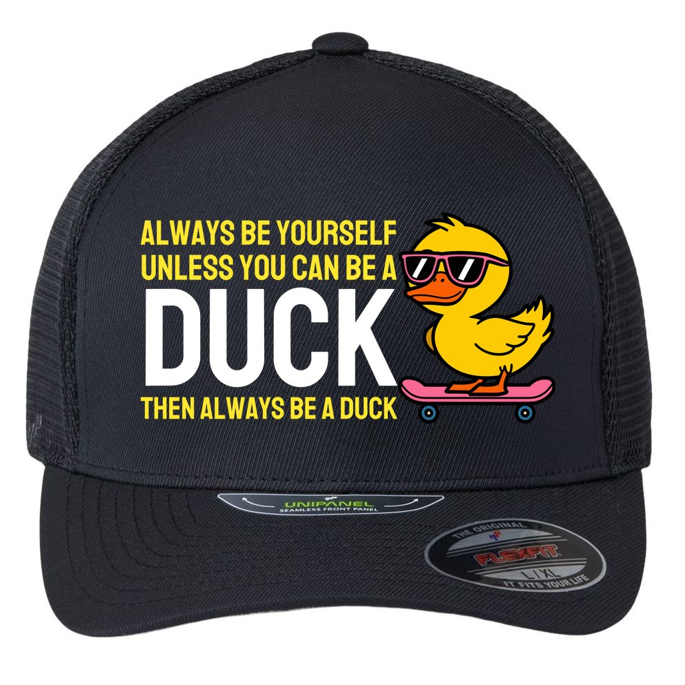 Always Be Yourself Unless You Can Be A Duck Duck Lovers Flexfit Unipanel Trucker Cap