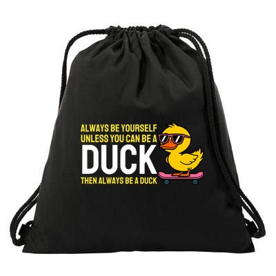 Always Be Yourself Unless You Can Be A Duck Duck Lovers Drawstring Bag
