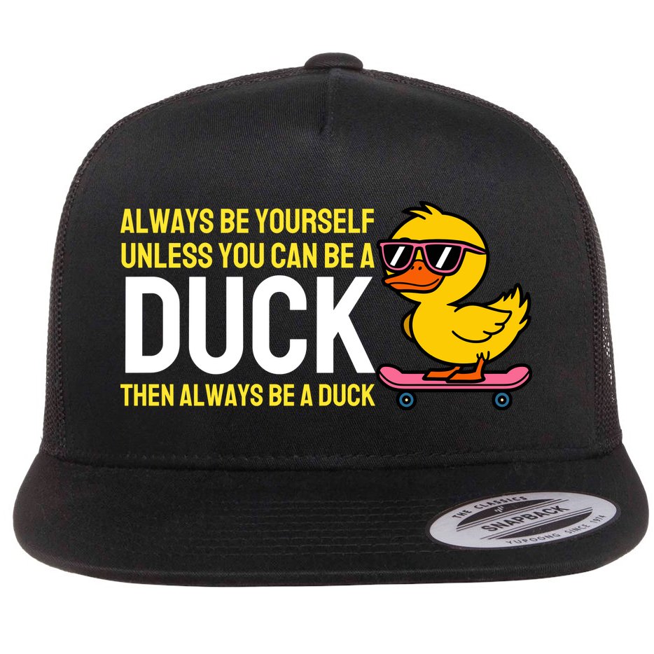 Always Be Yourself Unless You Can Be A Duck Duck Lovers Flat Bill Trucker Hat