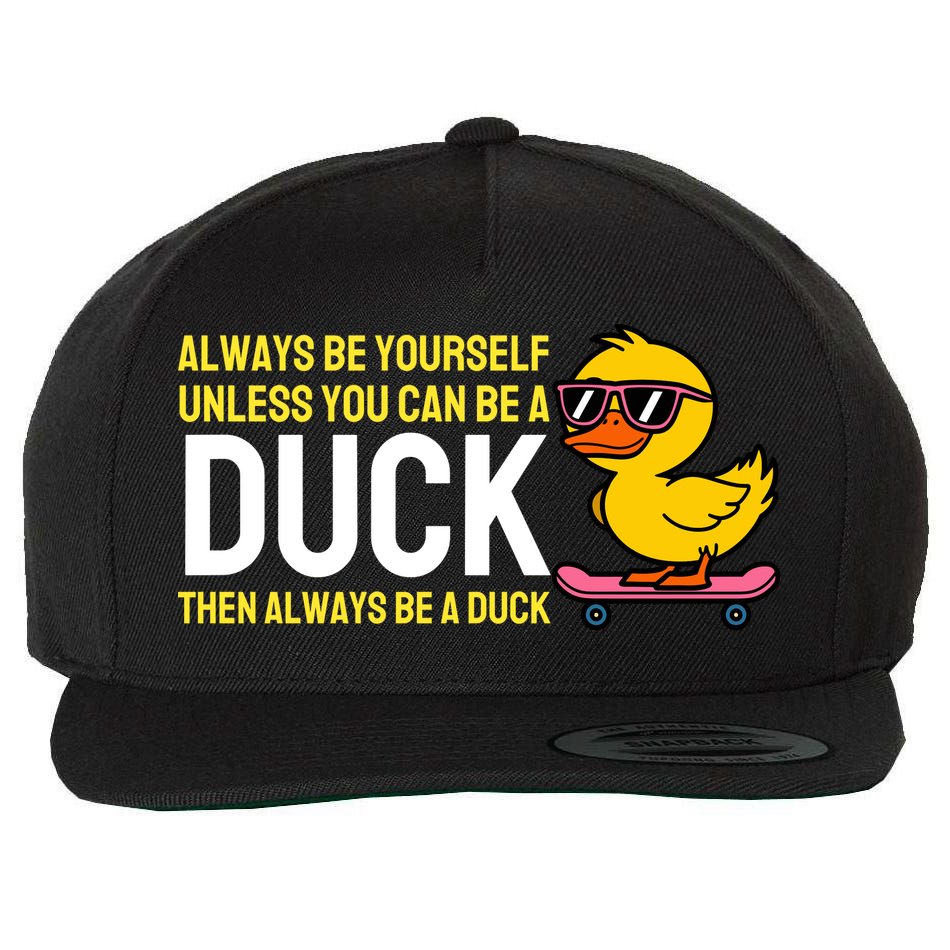 Always Be Yourself Unless You Can Be A Duck Duck Lovers Wool Snapback Cap