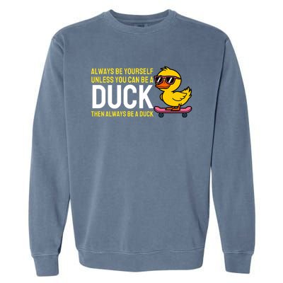 Always Be Yourself Unless You Can Be A Duck Duck Lovers Garment-Dyed Sweatshirt