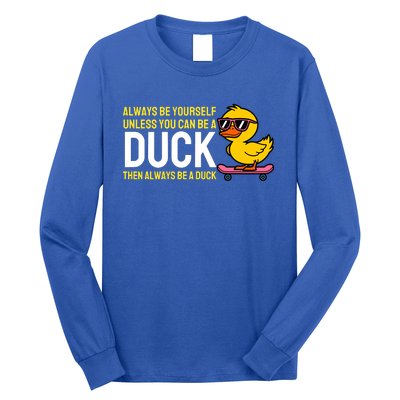 Always Be Yourself Unless You Can Be A Duck Duck Lovers Long Sleeve Shirt