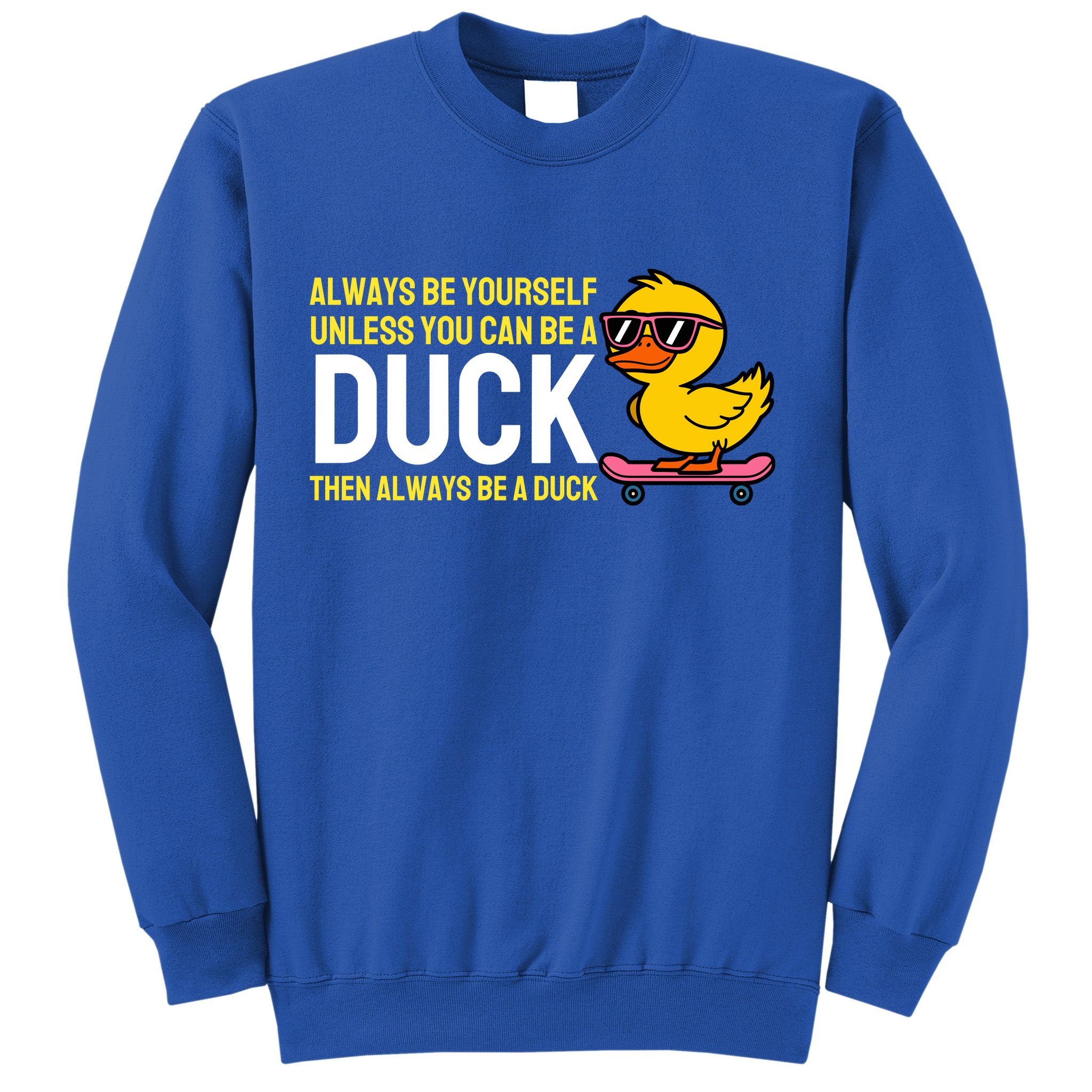 Always Be Yourself Unless You Can Be A Duck Duck Lovers Sweatshirt