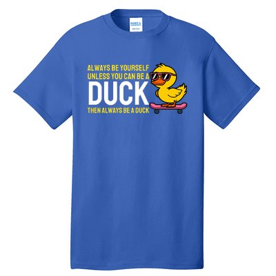 Always Be Yourself Unless You Can Be A Duck Duck Lovers Tall T-Shirt