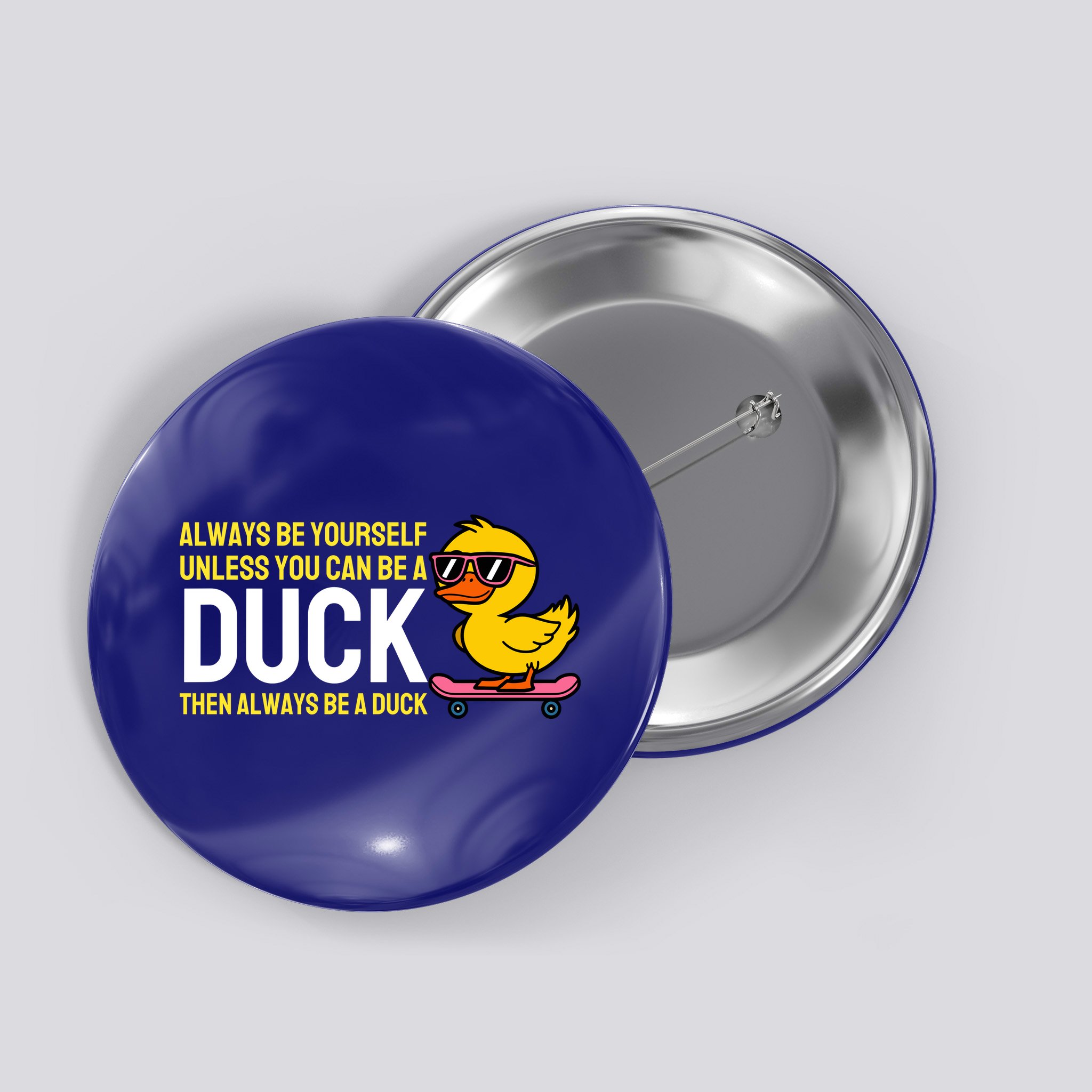 Always Be Yourself Unless You Can Be A Duck Duck Lovers Button