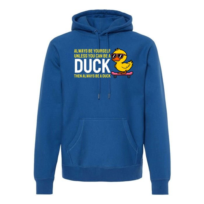 Always Be Yourself Unless You Can Be A Duck Duck Lovers Premium Hoodie