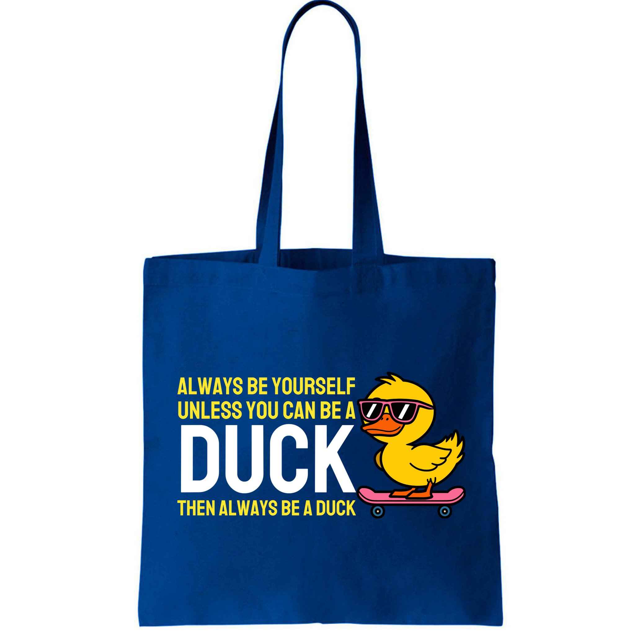 Always Be Yourself Unless You Can Be A Duck Duck Lovers Bag