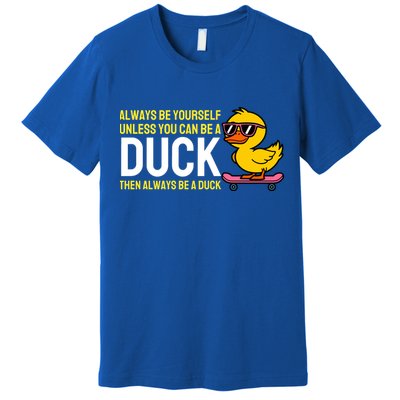 Always Be Yourself Unless You Can Be A Duck Duck Lovers Premium T-Shirt