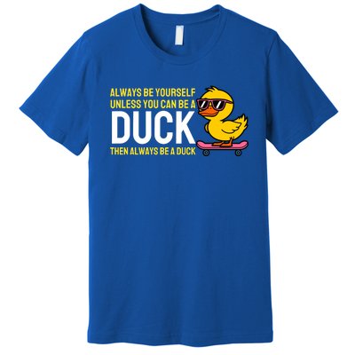 Always Be Yourself Unless You Can Be A Duck Duck Lovers Premium T-Shirt