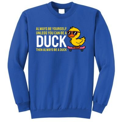 Always Be Yourself Unless You Can Be A Duck Duck Lovers Tall Sweatshirt