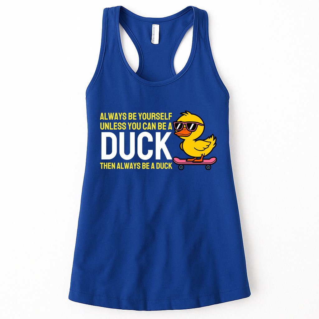 Always Be Yourself Unless You Can Be A Duck Duck Lovers Womens Tank Top