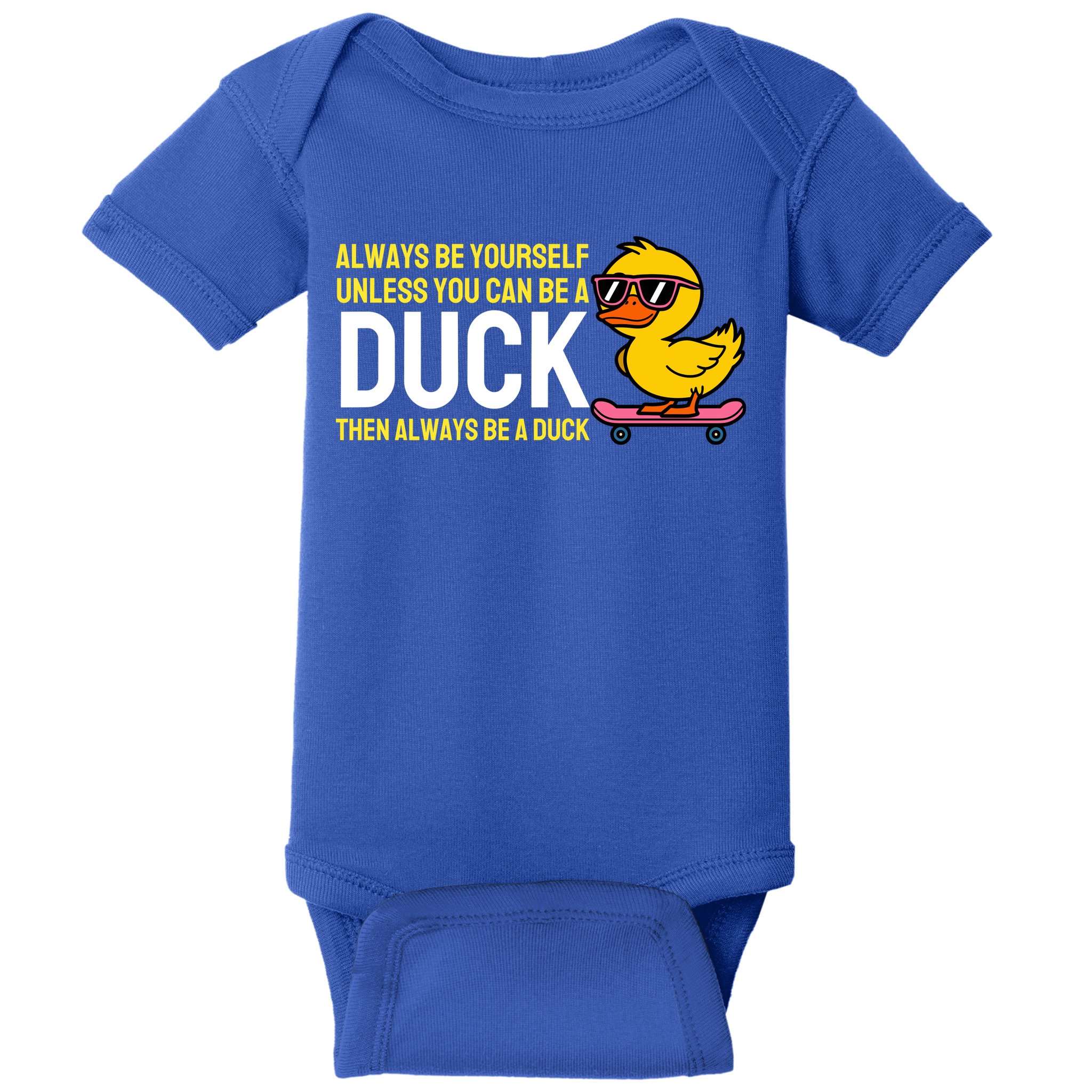 Always Be Yourself Unless You Can Be A Duck Duck Lovers Baby Bodysuit