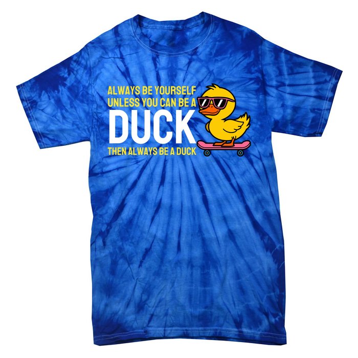 Always Be Yourself Unless You Can Be A Duck Duck Lovers Tie-Dye T-Shirt