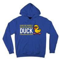 Always Be Yourself Unless You Can Be A Duck Duck Lovers Tall Hoodie