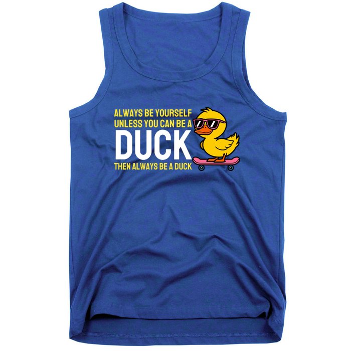 Always Be Yourself Unless You Can Be A Duck Duck Lovers Tank Top