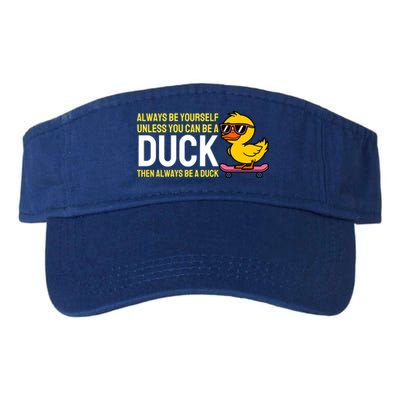 Always Be Yourself Unless You Can Be A Duck Duck Lovers Visor